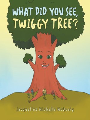 cover image of What Did You See, Twiggy Tree?